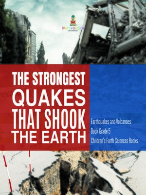 cover image of The Strongest Quakes That Shook the Earth--Earthquakes and Volcanoes Book Grade 5--Children's Earth Sciences Books